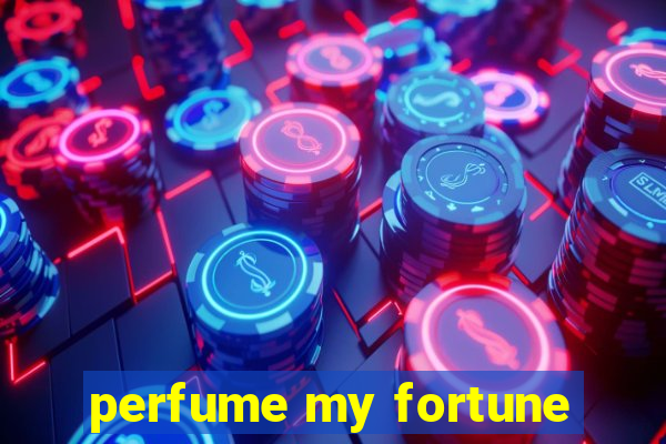 perfume my fortune